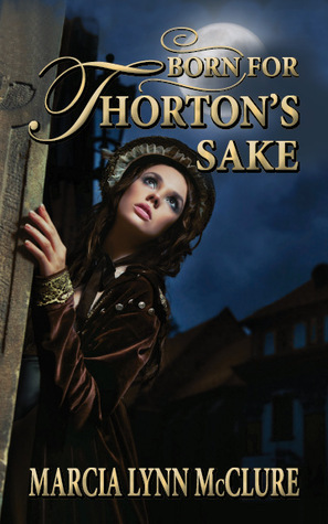 Born for Thorton's Sake by Marcia Lynn McClure