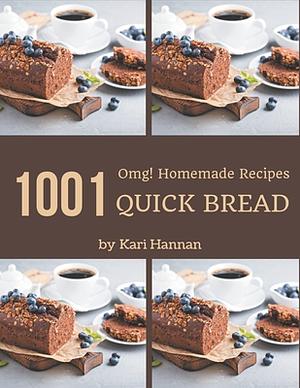 OMG! 1001 Homemade Quick Bread Recipes: The Homemade Quick Bread Cookbook for All Things Sweet and Wonderful! by Kari Hannan