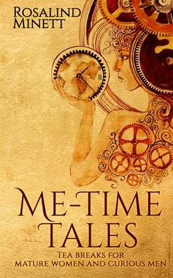 Me-Time Tales: Tea breaks for mature women and curious men by Rosalind Minett