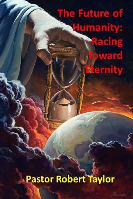 The Future of Humanity: : Racing Toward Eternity by Robert Taylor