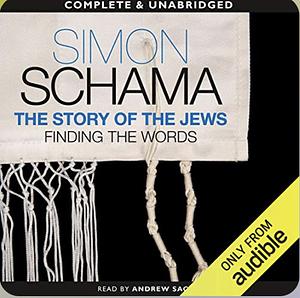 The Story of the Jews: Finding the Words, 1000 BCE – 1492 CE by Simon Schama