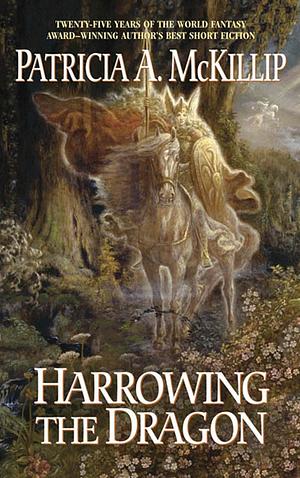 Harrowing the Dragon by Patricia A. McKillip