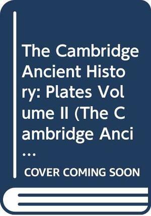 The Cambridge Ancient History: Plates Volume 2 by Charles Seltman, John Bagnell Bury