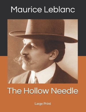 The Hollow Needle: Large Print by Maurice Leblanc