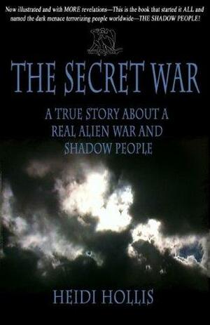 The Secret War: A True Story About A Real Alien War and Shadow People by Heidi Hollis