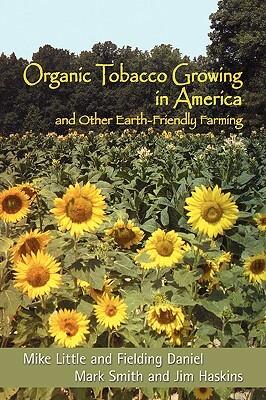 Organic Tobacco Growing in America and Other Earth-Friendly Farming by Mark Smith, Fielding Daniel, Mike Little