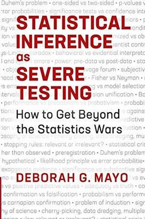 Statistical Inference as Severe Testing by Deborah G Mayo