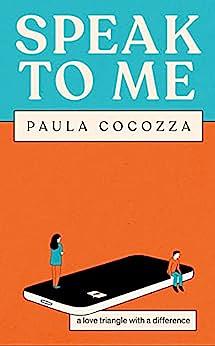 Speak to Me: A Love Triangle with a Difference - a Wry and Witty Conversation Starter by Paula Cocozza