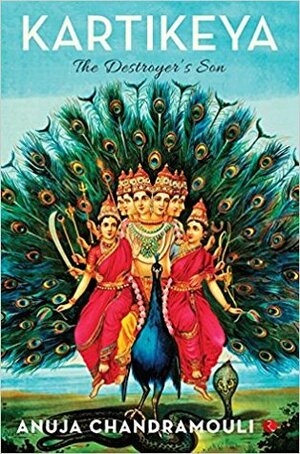 Kartikeya: The Destroyer's Son by Anuja Chandramouli