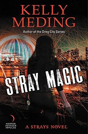 Stray Magic: A Strays Novel by Kelly Meding