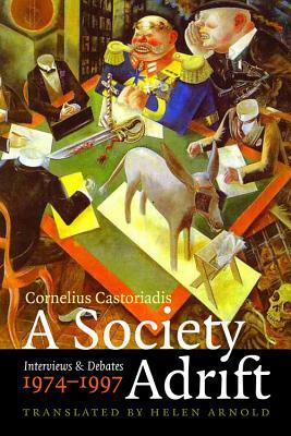 A Society Adrift: Interviews and Debates, 1974-1997 by Cornelius Castoriadis