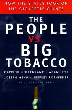 The People vs. Big Tobacco: How the States Took on the Cigarette Giants by Adam Levy, Carrick Mollenkamp