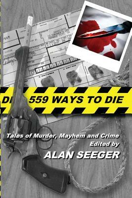 559 Ways To Die: Tales of Murder, Mayhem, and Crime by Jo Saunders, Sam Morgan Phillips, Bruno Carlos Santos