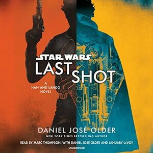 Star Wars: Last Shot by Daniel José Older, January LaVoy, Marc Thompson