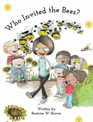 Who Invited the Bees? by Beatrice W. Brown