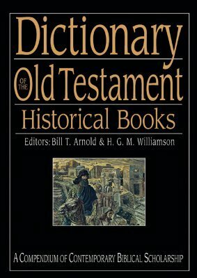 Dictionary of the Old Testament: Historical Books by George M. Williamson, Bill T. Arnold, Hugh G. Williamson