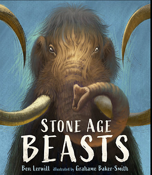 Stone Age Beasts by Ben Lerwill