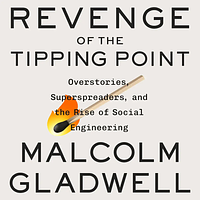 Revenge of the Tipping Point: Overstories, Superspreaders, and the Rise of Social Engineering by Malcolm Gladwell