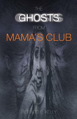 The Ghosts from Mama's Club by Richard E. Kelly