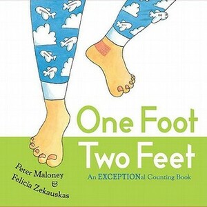 One Foot, Two Feet: An EXCEPTIONal Counting Book by Felicia Zekauskas, Peter Maloney