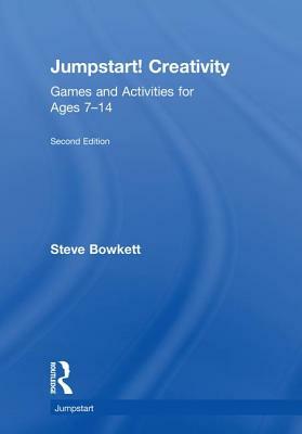 Jumpstart! Creativity: Games and Activities for Ages 7-14 by Steve Bowkett