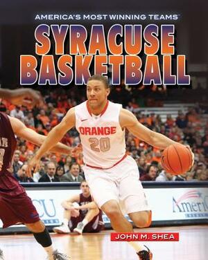 Syracuse Basketball by John M. Shea