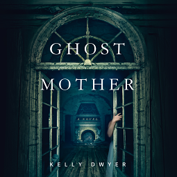 Ghost Mother by Kelly Dwyer