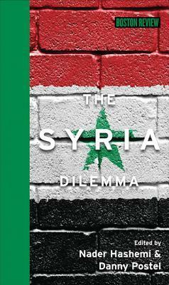 The Syria Dilemma by Danny Postel, Nader Hashemi