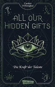 All Our Hidden Gifts - Die Kraft der Talente by Caroline O'Donoghue