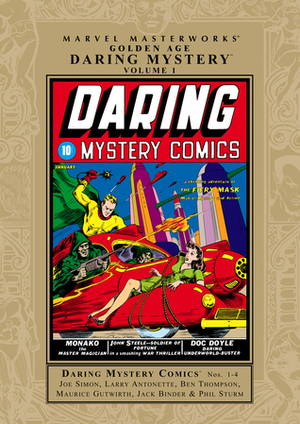 Marvel Masterworks: Golden Age Daring Mystery, Vol. 1 by Jack Alderman, Jack Binder, Russell A. Bankson, Joe Calgano, Charles Pearson, Al Anders, Al Carreno, Joe Simon, Dean Carr, Sam Cooper, Maurice Gutwirth, Harry Fisk, Phil Sturm, E.C. Stoner, Ben Thompson, James P. Olsen, Fred Schwartz, Will Harr, Joe Beck, Harry Francis Campbell, Otto Eppers, Alex Schomburg, Ray Gill, Hal Sharp, Bob Wood, Harry Fletcher, Larry Antonette, Gus Ricca, Ronin Ro, Rex Evans, Robert O. Erisman