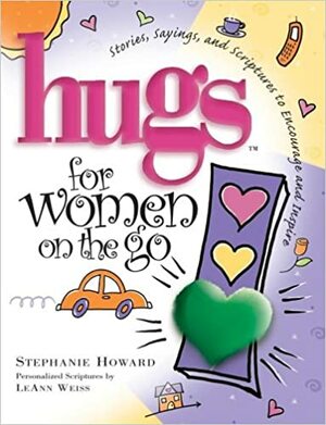 Hugs for Women on the Go: Stories, Sayings, and Scriptures to Encourage and Inspire by Stephanie Howard