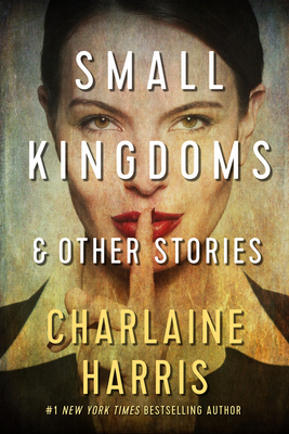 Small Kingdoms and Other Stories by Charlaine Harris