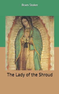 The Lady of the Shroud by Bram Stoker