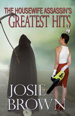 The Housewife Assassin's Greatest Hits by Josie Brown