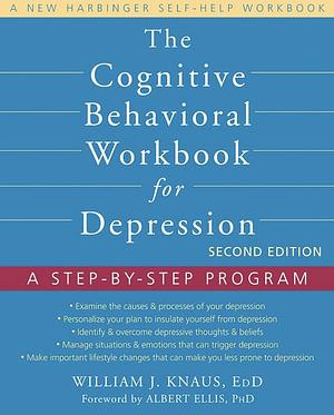The Cognitive Behavioral Workbook for Depression: A Step-By-Step Program by Albert Ellis, William J. Knaus