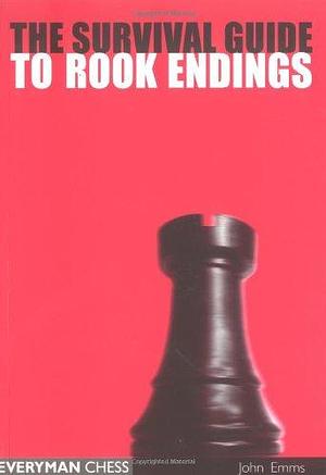 The Survival Guide to Rook Endings by John Emms