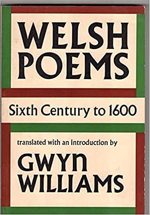 Welsh Poems, Sixth Century to 1600 by Gwyn Williams