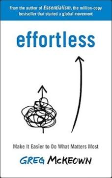 Effortless: make it easier to do what matters most by Greg McKeweon