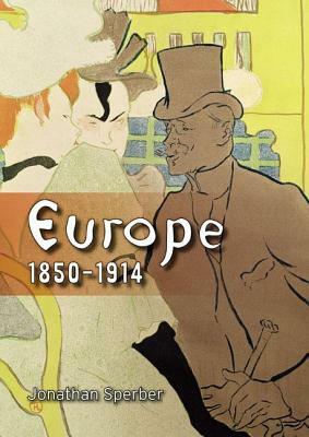 Europe 1850-1914: Progress, Participation and Apprehension by Jonathan Sperber