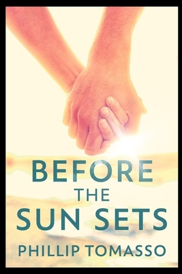 Before The Sun Sets by Phillip Tomasso