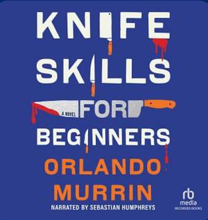 Knife Skills for Beginners by Orlando Murrin