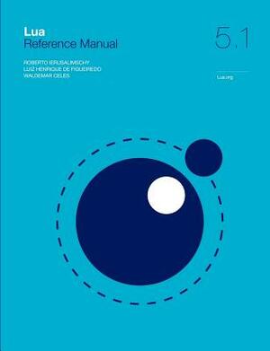 Lua 5.1 Reference Manual by Luiz Henrique De Figueiredo, Roberto Ierusalimschy, Waldemar Celes