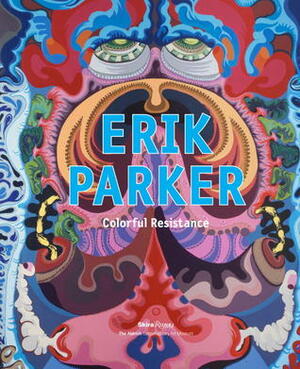 Erik Parker: Colorful Resistance by Angela Stief, Peter Saul, KAWS, Monica Ramirez-Montagut