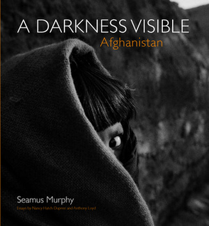 Afghanistan: A Darkness Visible by Seamus Murphy