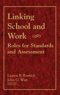 Linking School and Work by Lauren B. Resnick, John G. Wirt