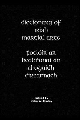 Dictionary Of Irish Martial Arts by John W. Hurley