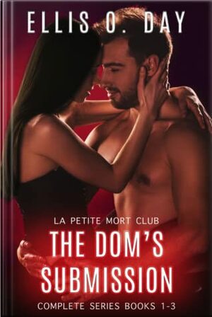 The Dom's Submission: Complete Series Books 1-3(La Petite Mort Club #1-3) by Ellis O. Day