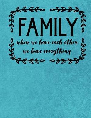 Family When We Have Each Other We Have Everything by Dee Deck