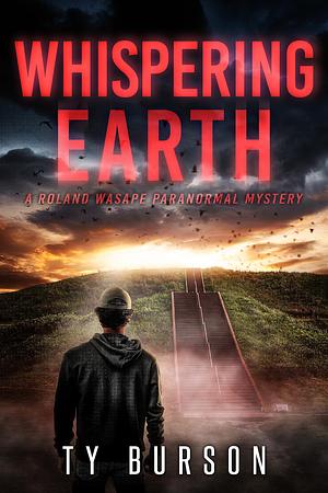 Whispering Earth: A Roland Wasape Paranormal Mystery by Ty Burson