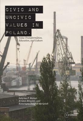 Civic and Uncivic Values in Poland: Value Transformation, Education, and Culture by Kristen Ringdal, Sabrina P. Ramet